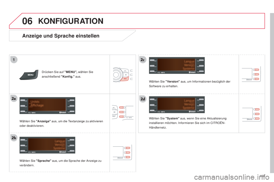 CITROEN C-ZERO 2016  Betriebsanleitungen (in German) 06
153
C-zero_de_Chap11b_Rde2_ed01-2014
Anzeige und Sprache einstellen
Wählen sie "System"  aus, wenn  si e eine  ak tualisierung 
installieren möchten.  in formieren  si e sich im Ci tR OË