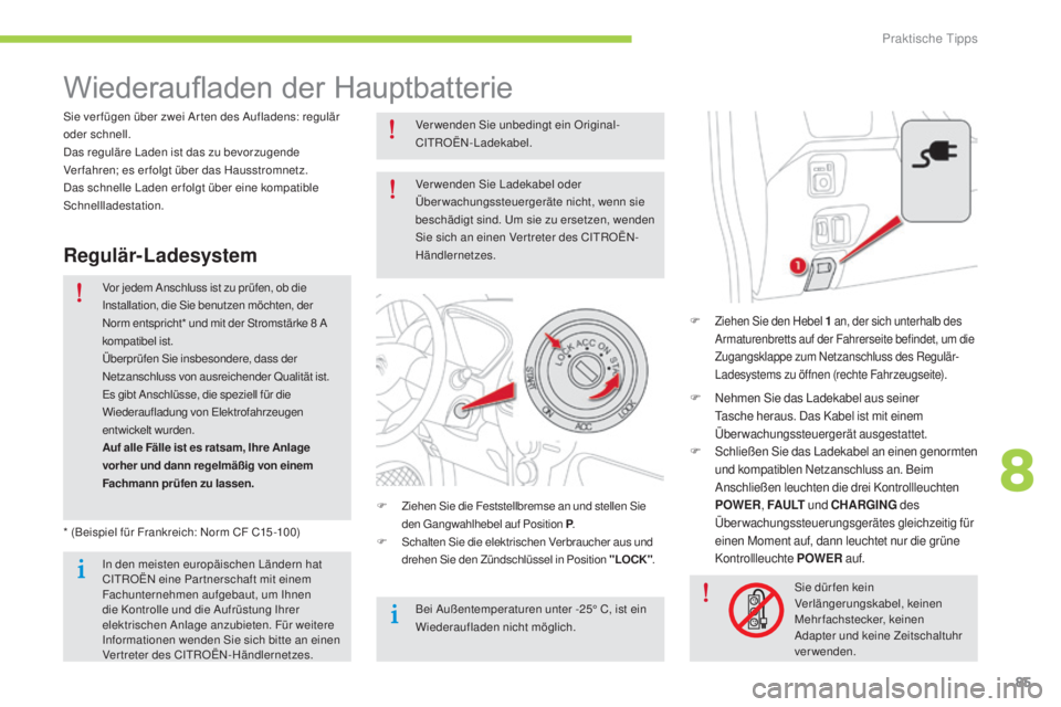 CITROEN C-ZERO 2016 Betriebsanleitungen (in German) 85
C-zero_de_Chap08_info-pratiques_ed01-2014
Wiederaufladen der H auptbatterie
F Ziehen si e den Hebel 1 a n, der sich unterhalb des
ar
maturenbretts auf der Fahrerseite befindet, um die
Zugangskl CITROEN C-ZERO 2016 Betriebsanleitungen (in German) 85
C-zero_de_Chap08_info-pratiques_ed01-2014
Wiederaufladen der H auptbatterie
F Ziehen si e den Hebel 1 a n, der sich unterhalb des
ar
maturenbretts auf der Fahrerseite befindet, um die
Zugangskl