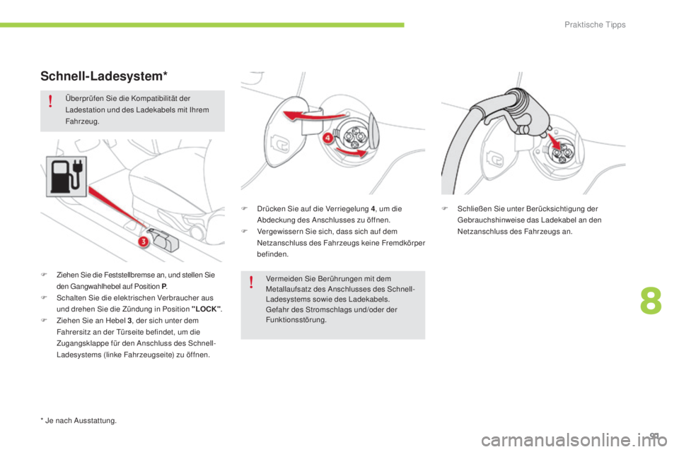 CITROEN C-ZERO 2016 Betriebsanleitungen (in German) 91
C-zero_de_Chap08_info-pratiques_ed01-2014
Überprüfen sie die Kompatibilität der la
destation und des la dekabels mit ih rem
Fahrzeug.
F
d
r
ücken s
i
e auf die Verriegelung 4, um die
a CITROEN C-ZERO 2016 Betriebsanleitungen (in German) 91
C-zero_de_Chap08_info-pratiques_ed01-2014
Überprüfen sie die Kompatibilität der la
destation und des la dekabels mit ih rem
Fahrzeug.
F
d
r
ücken s
i
e auf die Verriegelung 4, um die
a