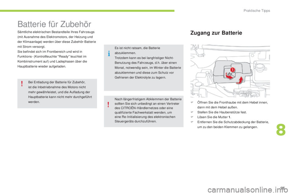 CITROEN C-ZERO 2016 Betriebsanleitungen (in German) 93
C-zero_de_Chap08_info-pratiques_ed01-2014
Batterie für Zubehör
sämtliche elektrischen Bestandteile i hres Fahrzeugs
(mit au snahme des el ektromotors, der Heizung und
der Klimaanlage) werden CITROEN C-ZERO 2016 Betriebsanleitungen (in German) 93
C-zero_de_Chap08_info-pratiques_ed01-2014
Batterie für Zubehör
sämtliche elektrischen Bestandteile i hres Fahrzeugs
(mit au snahme des el ektromotors, der Heizung und
der Klimaanlage) werden