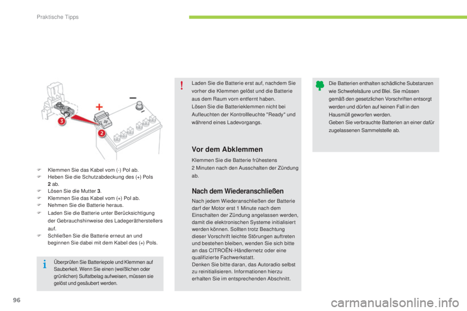 CITROEN C-ZERO 2016 Betriebsanleitungen (in German) 96
C-zero_de_Chap08_info-pratiques_ed01-2014
laden sie die Batterie erst auf, nachdem si e
vorher die Klemmen gelöst und die Batterie
aus dem Raum vorn entfernt haben.
lö
sen s
i
e die Batteri CITROEN C-ZERO 2016 Betriebsanleitungen (in German) 96
C-zero_de_Chap08_info-pratiques_ed01-2014
laden sie die Batterie erst auf, nachdem si e
vorher die Klemmen gelöst und die Batterie
aus dem Raum vorn entfernt haben.
lö
sen s
i
e die Batteri