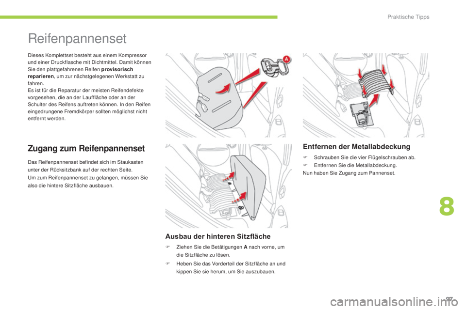 CITROEN C-ZERO 2016 Betriebsanleitungen (in German) 97
C-zero_de_Chap08_info-pratiques_ed01-2014
das Reifenpannenset befindet sich im st aukasten
unter der Rücksitzbank auf der rechten se ite.
um
zum Reifenpannenset zu gelangen, müssen s
i
e
a CITROEN C-ZERO 2016 Betriebsanleitungen (in German) 97
C-zero_de_Chap08_info-pratiques_ed01-2014
das Reifenpannenset befindet sich im st aukasten
unter der Rücksitzbank auf der rechten se ite.
um
zum Reifenpannenset zu gelangen, müssen s
i
e
a