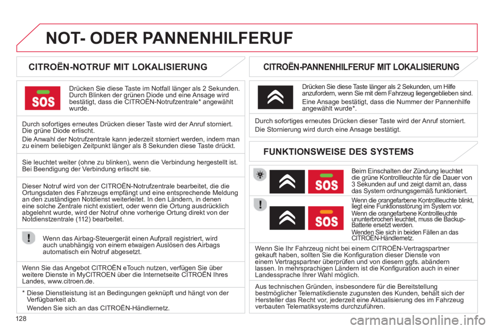 CITROEN C-ZERO 2014 Betriebsanleitungen (in German) 128
NOT- ODER PANNENHILFERUF
CITROËN-NOTRUF MIT LOKALISIERUNG
Drücken Sie diese Taste im Notfall länger als 2 Sekunden.
Durch Blinken der grünen Diode und eine Ansage wirdbest CITROEN C-ZERO 2014 Betriebsanleitungen (in German) 128
NOT- ODER PANNENHILFERUF
CITROËN-NOTRUF MIT LOKALISIERUNG
Drücken Sie diese Taste im Notfall länger als 2 Sekunden.
Durch Blinken der grünen Diode und eine Ansage wirdbest