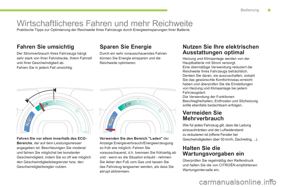 CITROEN C-ZERO 2014 Betriebsanleitungen (in German) .Bedienung
17
Wirtschaftlicheres Fahren und mehr Reichweite
Praktische Tipps zur Optimierung der Reichweite Ihres Fahrzeugs durch Energieeinsparungen Ihrer Batterie.
Fahren Sie umsi CITROEN C-ZERO 2014 Betriebsanleitungen (in German) .Bedienung
17
Wirtschaftlicheres Fahren und mehr Reichweite
Praktische Tipps zur Optimierung der Reichweite Ihres Fahrzeugs durch Energieeinsparungen Ihrer Batterie.
Fahren Sie umsi