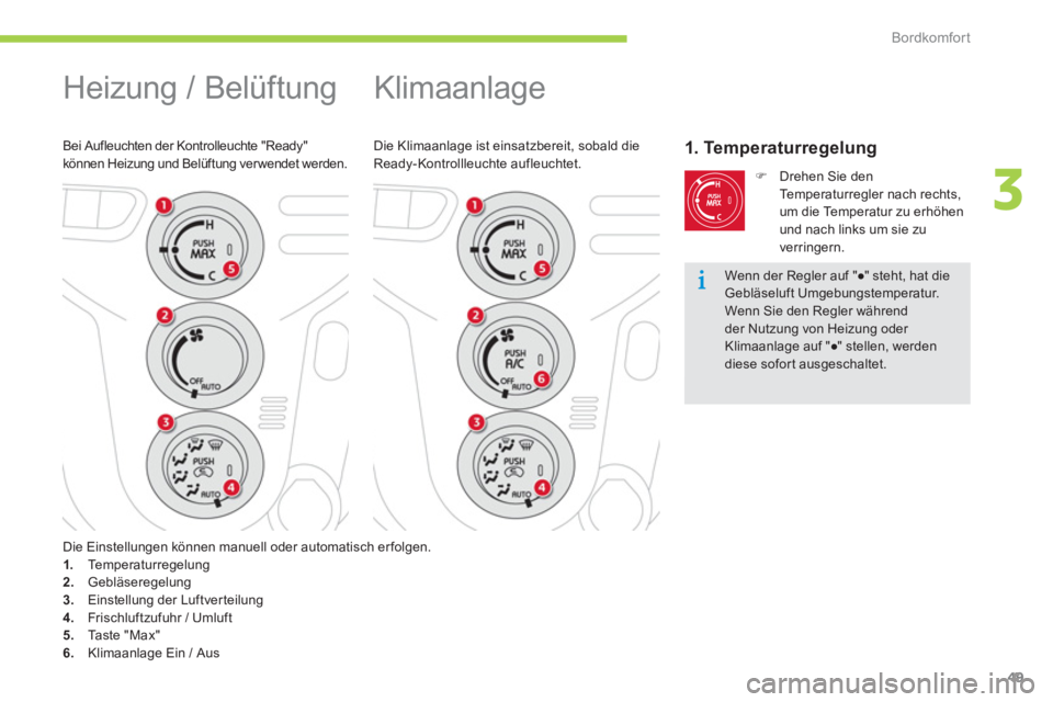 CITROEN C-ZERO 2014  Betriebsanleitungen (in German) 3
Bordkomfort
49
  Klimaanlage 
Die Klimaanlage ist einsatzbereit, sobald die
Ready-Kontrollleuchte aufleuchtet.1. Temperaturregelung 
�)   Drehen Sie den 
Te m p e r a t u r r egler nach rechts,um di