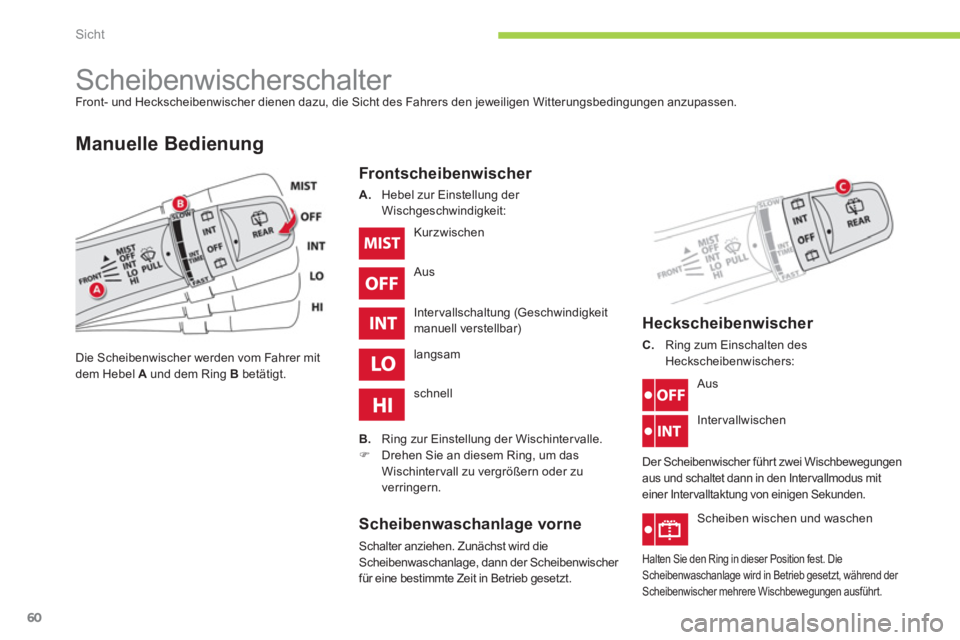 CITROEN C-ZERO 2014 Betriebsanleitungen (in German) Sicht
60
Scheibenwischerschalter Front- und Heckscheibenwischer dienen dazu, die Sicht des Fahrers den jeweiligen Witterungsbedingungen anzupassen.
Manuelle Bedienung
Front sche CITROEN C-ZERO 2014 Betriebsanleitungen (in German) Sicht
60
Scheibenwischerschalter Front- und Heckscheibenwischer dienen dazu, die Sicht des Fahrers den jeweiligen Witterungsbedingungen anzupassen.
Manuelle Bedienung
Front sche