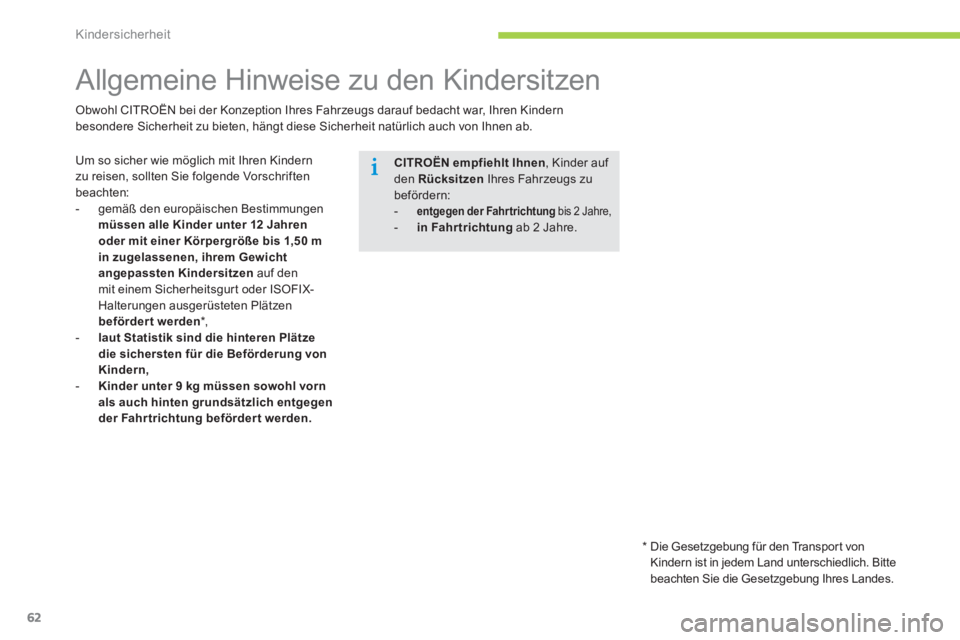 CITROEN C-ZERO 2014 Betriebsanleitungen (in German) Kindersicherheit
62
Allgemeine Hinweise zu den Kindersitzen
Um so sicher wie möglich mit Ihren Kindern
zu reisen, sollten Sie folgende Vorschriftenbeachten:
- gemäß den e CITROEN C-ZERO 2014 Betriebsanleitungen (in German) Kindersicherheit
62
Allgemeine Hinweise zu den Kindersitzen
Um so sicher wie möglich mit Ihren Kindern
zu reisen, sollten Sie folgende Vorschriftenbeachten:
- gemäß den e