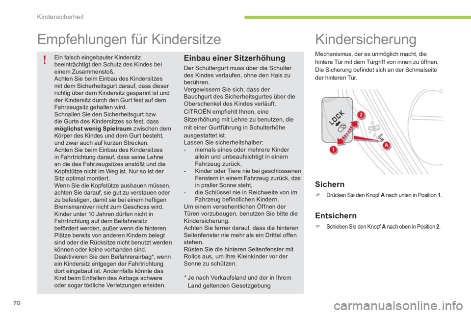 CITROEN C-ZERO 2014 Betriebsanleitungen (in German) Kindersicherheit
70
Ein falsch eingebauter Kindersitzbeeinträchtigt den Schutz des Kindes beieinem Zusammenstoß. Achten Sie beim Einbau des Kindersitzesmit dem Sicherheitsgurt darauf, dass dies CITROEN C-ZERO 2014 Betriebsanleitungen (in German) Kindersicherheit
70
Ein falsch eingebauter Kindersitzbeeinträchtigt den Schutz des Kindes beieinem Zusammenstoß. Achten Sie beim Einbau des Kindersitzesmit dem Sicherheitsgurt darauf, dass dies
