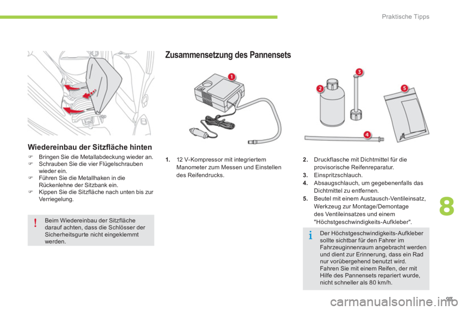 CITROEN C-ZERO 2014  Betriebsanleitungen (in German) 8
Praktische Tipps
93
1.12 V-Kompressor mit integriertemManometer zum Messen und Einstellen des Reifendrucks. 
Zusammensetzung des Pannensets
2.Druckflasche mit Dichtmittel für die provisorische Reif