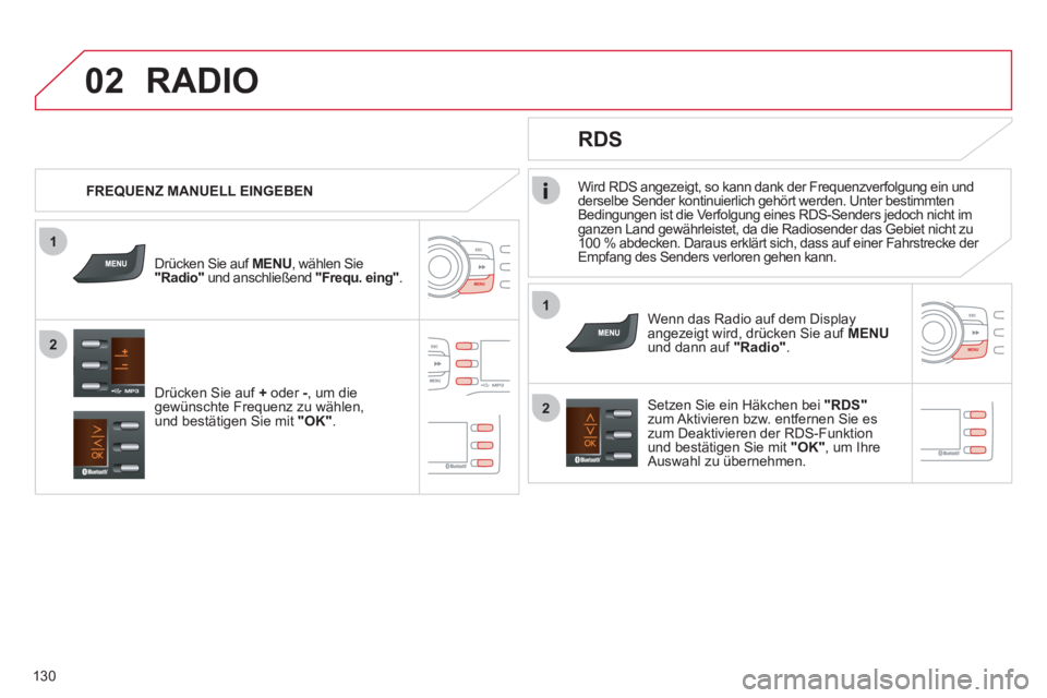 CITROEN C-ZERO 2012  Betriebsanleitungen (in German) 1
2
02
1
2
130   
Wird RDS angezeigt, so kann dank der Frequenzverfolgung ein und 
derselbe Sender kontinuierlich gehört werden. Unter bestimmten 
Bedingungen ist die Verfolgung eines RDS-Senders jed