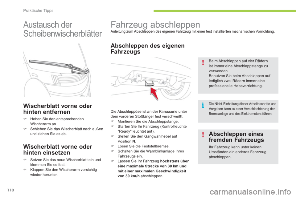 CITROEN C-ZERO 2011  Betriebsanleitungen (in German) i !
!
Praktische Tipps
110
   
 
 
 
 
Fahrzeug abschleppen  
Anleitung zum Abschleppen des eigenen Fahrzeug mit einer fest installierten mechanischen Vorrichtung.
 
 
Abschleppen des eigenen
Fahr zeu