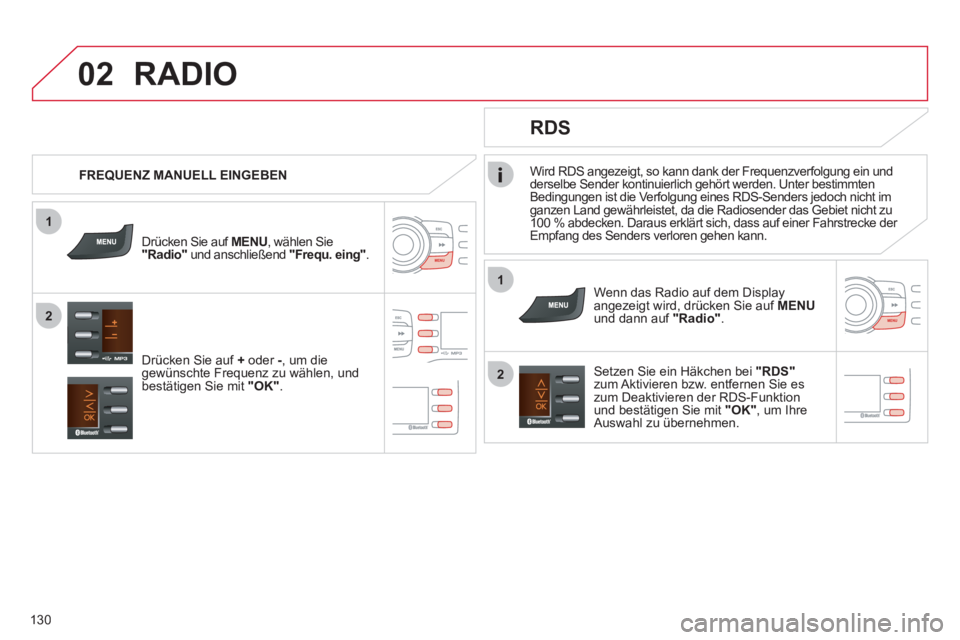 CITROEN C-ZERO 2011  Betriebsanleitungen (in German) 1
2
02
1
2
130
Wird RDS angezeigt, so kann dank der Frequenzverfolgung ein und
derselbe Sender kontinuierlich gehört werden. Unter bestimmten
Bedingungen ist die Verfolgung eines RDS-Senders jedoch n