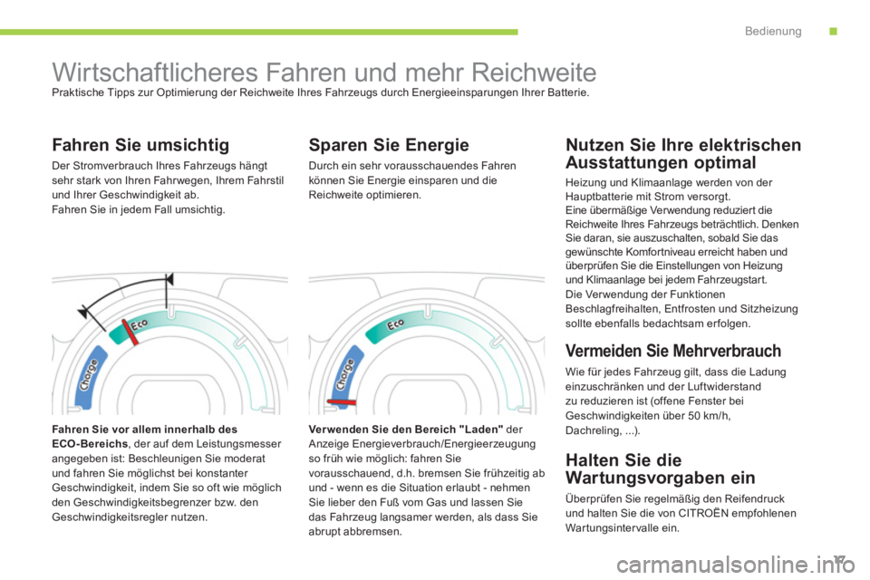 CITROEN C-ZERO 2011 Betriebsanleitungen (in German) .Bedienung
17
Wirtschaftlicheres Fahren und mehr Reichweite
Praktische Tipps zur Optimierung der Reichweite Ihres Fahrzeugs durch Energieeinsparungen Ihrer Batterie.
Fahren Sie umsich CITROEN C-ZERO 2011 Betriebsanleitungen (in German) .Bedienung
17
Wirtschaftlicheres Fahren und mehr Reichweite
Praktische Tipps zur Optimierung der Reichweite Ihres Fahrzeugs durch Energieeinsparungen Ihrer Batterie.
Fahren Sie umsich