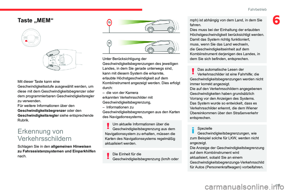 CITROEN C3 AIRCROSS 2021  Betriebsanleitungen (in German) 111
Fahrbetrieb
6Taste „MEM“ 
 
Mit dieser Taste kann eine 
Geschwindigkeitsstufe ausgewählt werden, um 
diese mit dem Geschwindigkeitsbegrenzer oder 
dem programmierbaren Geschwindigkeitsregler 