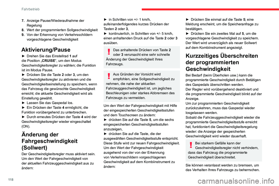 CITROEN C3 AIRCROSS 2021  Betriebsanleitungen (in German) 11 8
Fahrbetrieb
In diesem Fall schaltet der Regler automatisch auf Pause.
Um das System bei einer Geschwindigkeit von 
mehr als 40 km/h wieder zu aktivieren, drücken 
Sie die Taste 4.
Ausschalten
