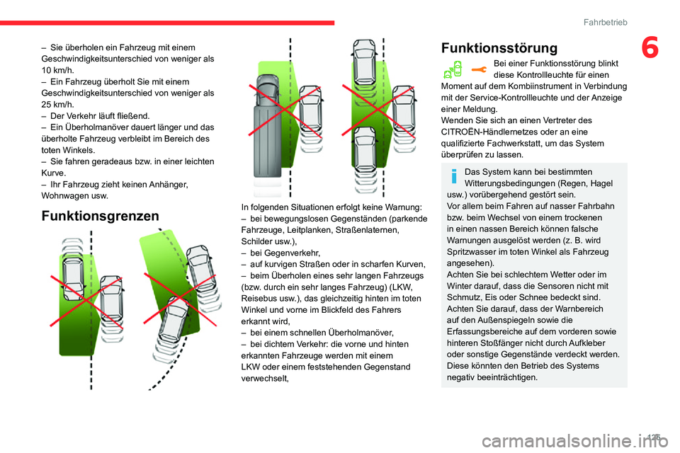 CITROEN C3 AIRCROSS 2021 Betriebsanleitungen (in German) 125
Fahrbetrieb
6– Sie überholen ein Fahrzeug mit einem Geschwindigkeitsunterschied von weniger als 10 km/h.– Ein Fahrzeug überholt Sie mit einem Geschwindigkeitsunterschied von weniger als 25 k CITROEN C3 AIRCROSS 2021 Betriebsanleitungen (in German) 125
Fahrbetrieb
6– Sie überholen ein Fahrzeug mit einem Geschwindigkeitsunterschied von weniger als 10 km/h.– Ein Fahrzeug überholt Sie mit einem Geschwindigkeitsunterschied von weniger als 25 k
