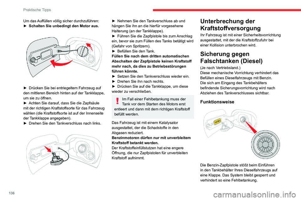 CITROEN C3 AIRCROSS 2021  Betriebsanleitungen (in German) 136
Praktische Tipps
Um das Auffüllen völlig sicher durchzuführen:► Schalten Sie unbedingt den Motor aus. 
 
► Drücken Sie bei entriegeltem Fahrzeug auf den mittleren Bereich hinten auf der Ta