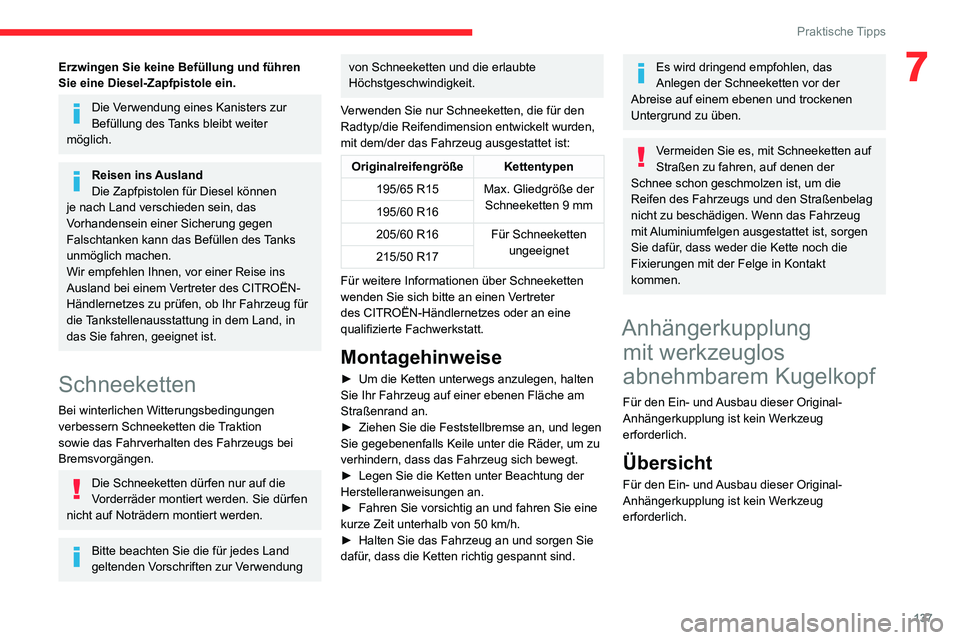 CITROEN C3 AIRCROSS 2021  Betriebsanleitungen (in German) 137
Praktische Tipps
7Erzwingen Sie keine Befüllung und führen 
Sie eine Diesel-Zapfpistole ein.
Die Verwendung eines Kanisters zur 
Befüllung des Tanks bleibt weiter 
möglich.
Reisen ins Ausland
