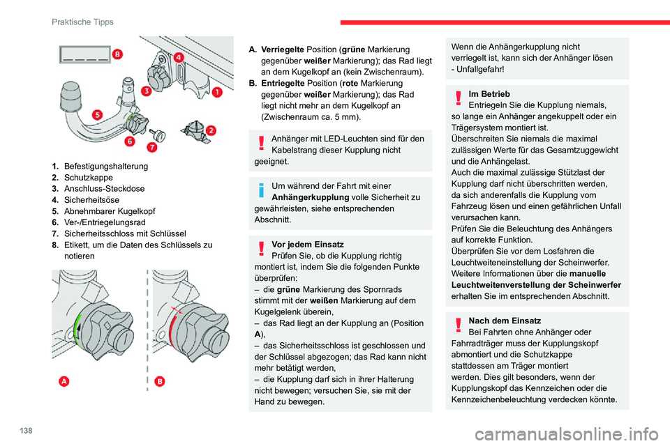 CITROEN C3 AIRCROSS 2021  Betriebsanleitungen (in German) 138
Praktische Tipps
 
1.Befestigungshalterung
2. Schutzkappe
3. Anschluss-Steckdose
4. Sicherheitsöse
5. Abnehmbarer Kugelkopf
6. Ver-/Entriegelungsrad
7. Sicherheitsschloss mit Schlüssel
8. Etiket