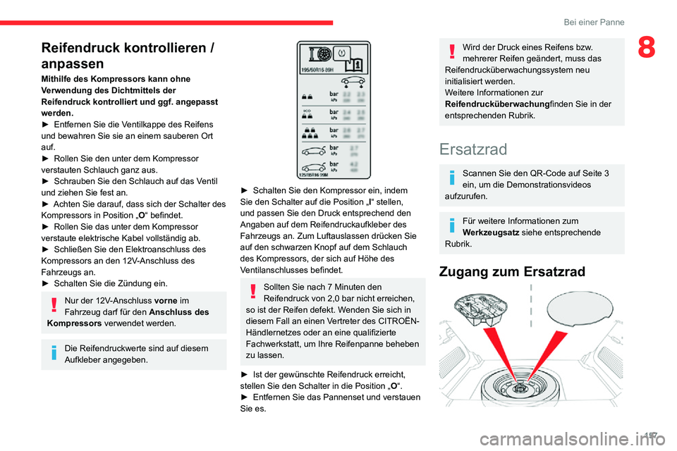 CITROEN C3 AIRCROSS 2021  Betriebsanleitungen (in German) 157
Bei einer Panne
8Reifendruck kontrollieren / 
anpassen
Mithilfe des Kompressors kann ohne 
Verwendung des Dichtmittels der 
Reifendruck kontrolliert und ggf. angepasst 
werden.
► Entfernen Sie d