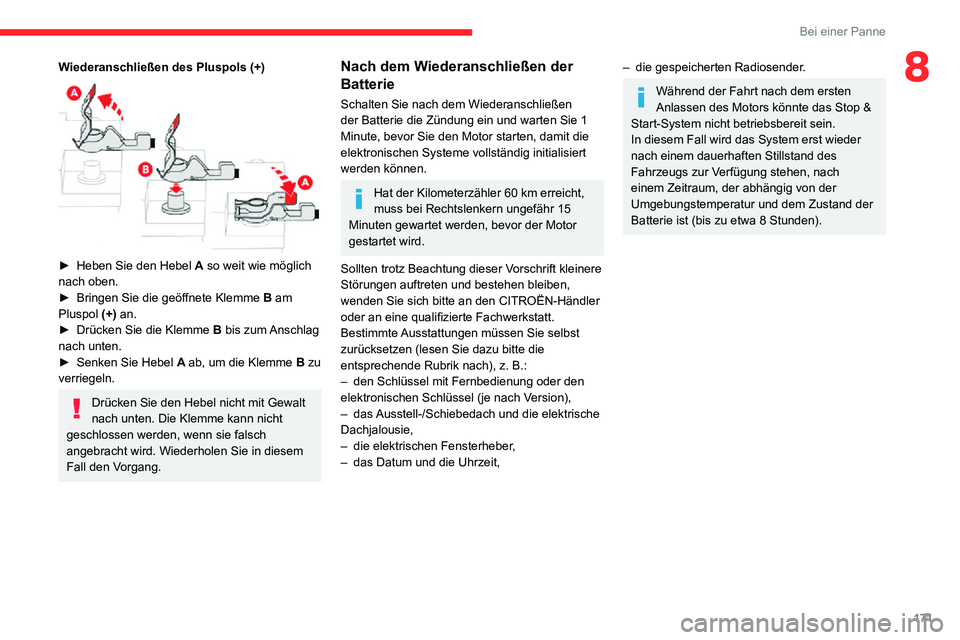 CITROEN C3 AIRCROSS 2021  Betriebsanleitungen (in German) 171
Bei einer Panne
8Wiederanschließen des Pluspols (+) 
 
► Heben Sie den Hebel A so weit wie möglich 
nach oben.
► Bringen Sie die geöffnete Klemme B am 
Pluspol  (+) an.
► Drücken Sie die