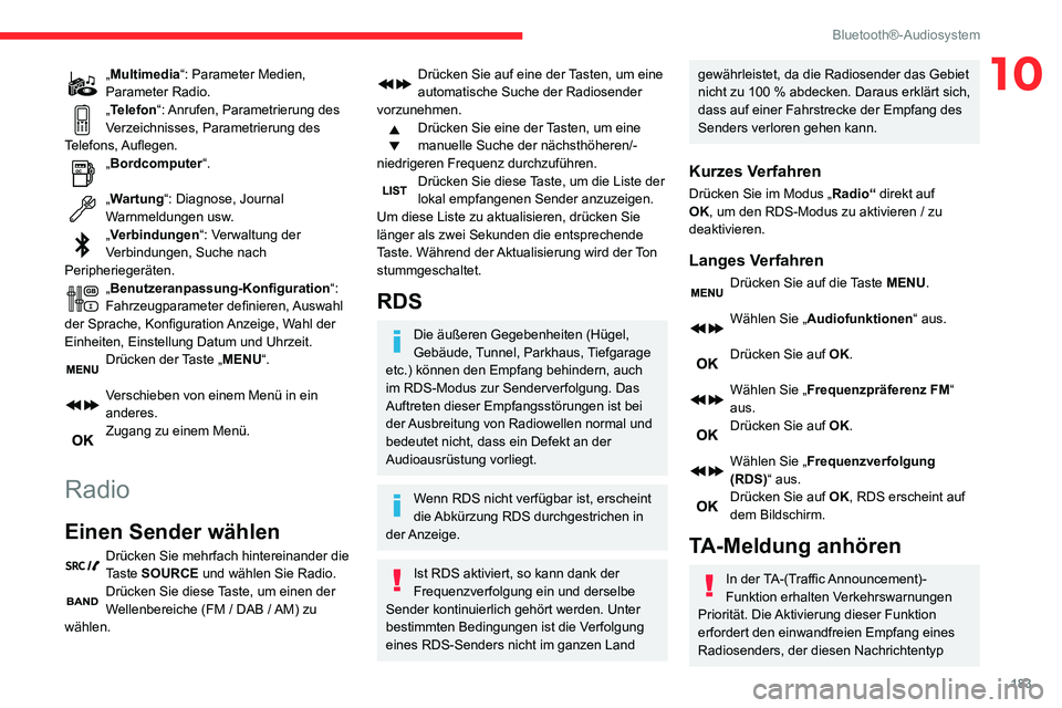 CITROEN C3 AIRCROSS 2021 Betriebsanleitungen (in German) 183
Bluetooth®-Audiosystem
10„Multimedia“: Parameter Medien,
Parameter Radio.
„Telefon“: Anrufen, Parametrierung des
Verzeichnisses, Parametrierung des
Telefons, Auflegen.
„Bordcomputer CITROEN C3 AIRCROSS 2021 Betriebsanleitungen (in German) 183
Bluetooth®-Audiosystem
10„Multimedia“: Parameter Medien,
Parameter Radio.
„Telefon“: Anrufen, Parametrierung des
Verzeichnisses, Parametrierung des
Telefons, Auflegen.
„Bordcomputer