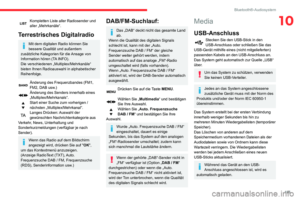 CITROEN C3 AIRCROSS 2021 Betriebsanleitungen (in German) 185
Bluetooth®-Audiosystem
10Kompletten Liste aller Radiosender und aller „Mehrkanäle“.
Terrestrisches Digitalradio
Mit dem digitalen Radio können Sie
bessere Qualität und außerdem
zusätzl CITROEN C3 AIRCROSS 2021 Betriebsanleitungen (in German) 185
Bluetooth®-Audiosystem
10Kompletten Liste aller Radiosender und aller „Mehrkanäle“.
Terrestrisches Digitalradio
Mit dem digitalen Radio können Sie
bessere Qualität und außerdem
zusätzl