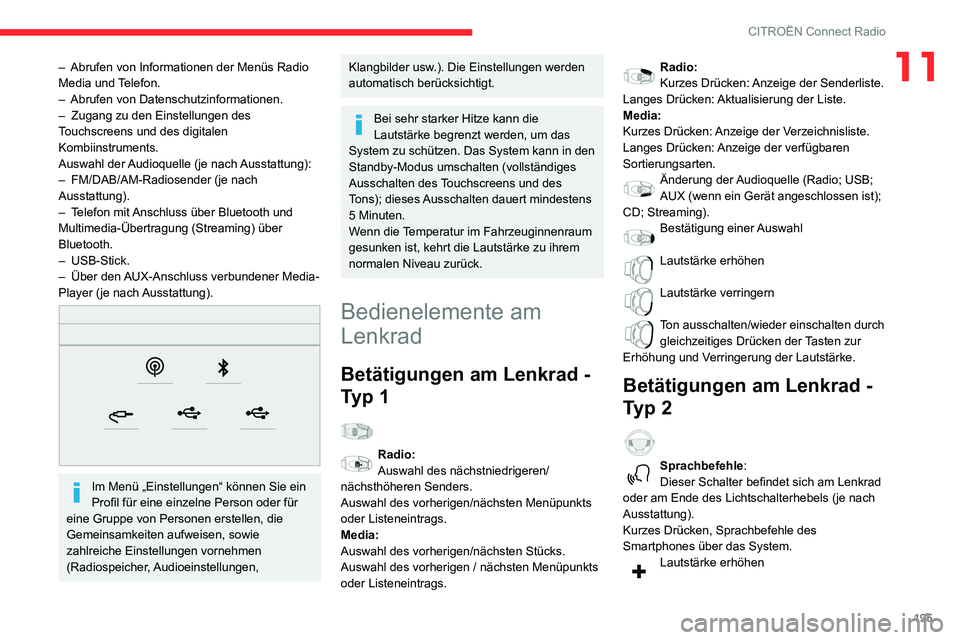 CITROEN C3 AIRCROSS 2021  Betriebsanleitungen (in German) 195
CITROËN Connect Radio
11– Abrufen von Informationen der Menüs Radio Media und Telefon.– Abrufen von Datenschutzinformationen.– Zugang zu den Einstellungen des Touchscreens und des digitale