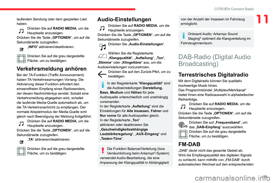 CITROEN C3 AIRCROSS 2021 Betriebsanleitungen (in German) 199
CITROËN Connect Radio
11laufenden Sendung oder dem gespielten Lied
haben.
Drücken Sie auf RADIO MEDIA, um die
Hauptseite anzuzeigen.
Drücken Sie die Taste „OPTIONEN“, um auf die
Sekundä CITROEN C3 AIRCROSS 2021 Betriebsanleitungen (in German) 199
CITROËN Connect Radio
11laufenden Sendung oder dem gespielten Lied
haben.
Drücken Sie auf RADIO MEDIA, um die
Hauptseite anzuzeigen.
Drücken Sie die Taste „OPTIONEN“, um auf die
Sekundä