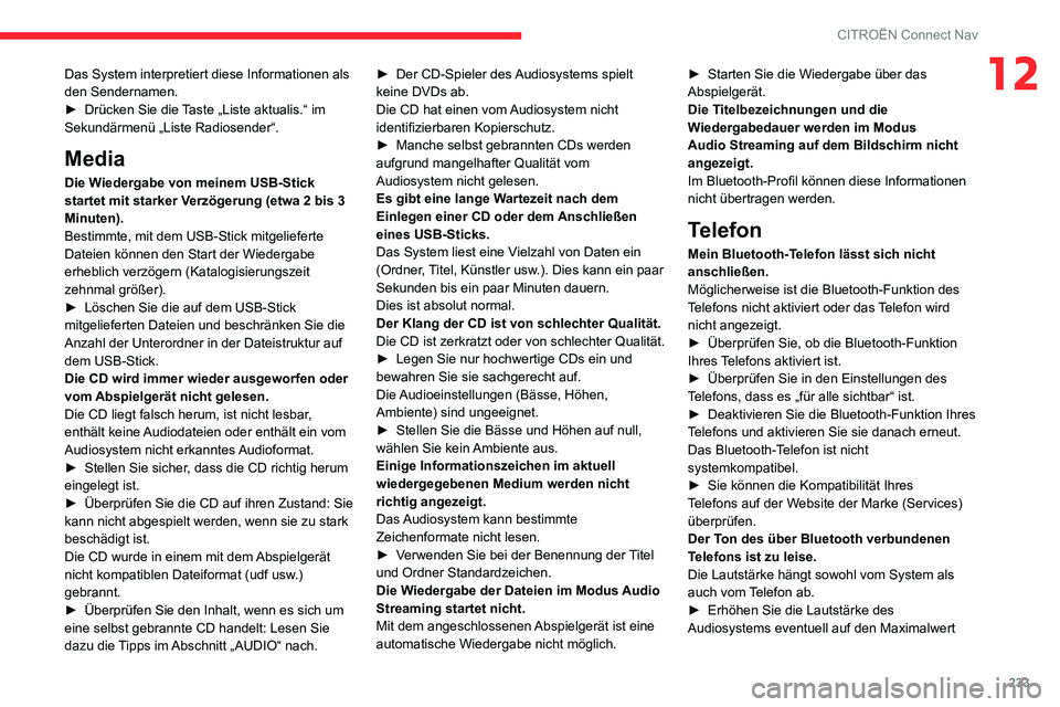 CITROEN C3 AIRCROSS 2021 Betriebsanleitungen (in German) 233
CITROËN Connect Nav
12Das System interpretiert diese Informationen als
den Sendernamen.
► Drücken Sie die Taste „Liste aktualis.“ im Sekundärmenü „Liste Radiosender“.
Media
Die Wied CITROEN C3 AIRCROSS 2021 Betriebsanleitungen (in German) 233
CITROËN Connect Nav
12Das System interpretiert diese Informationen als
den Sendernamen.
► Drücken Sie die Taste „Liste aktualis.“ im Sekundärmenü „Liste Radiosender“.
Media
Die Wied