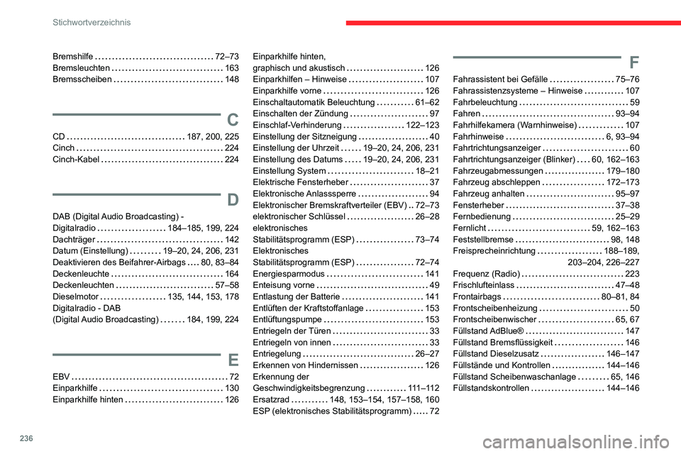 CITROEN C3 AIRCROSS 2021 Betriebsanleitungen (in German) 236
Stichwortverzeichnis
Bremshilfe 72–73Bremsleuchten 163Bremsscheiben 148
C
CD 187, 200, 225Cinch 224
Cinch-Kabel 224
D
DAB (Digital Audio Broadcasting) - Digitalradio 184–185, 19 CITROEN C3 AIRCROSS 2021 Betriebsanleitungen (in German) 236
Stichwortverzeichnis
Bremshilfe 72–73Bremsleuchten 163Bremsscheiben 148
C
CD 187, 200, 225Cinch 224
Cinch-Kabel 224
D
DAB (Digital Audio Broadcasting) - Digitalradio 184–185, 19