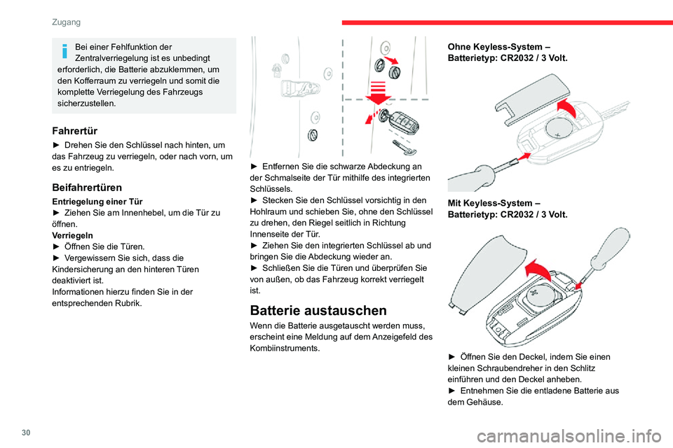 CITROEN C3 AIRCROSS 2021  Betriebsanleitungen (in German) 30
Zugang
► Setzen Sie die neue Batterie richtig gepolt ein, und haken Sie den Deckel am Gehäuse ein.► Reinitialisieren Sie die Fernbedienung.Weitere Informationen zur  Reinitialisierung 
der Fer