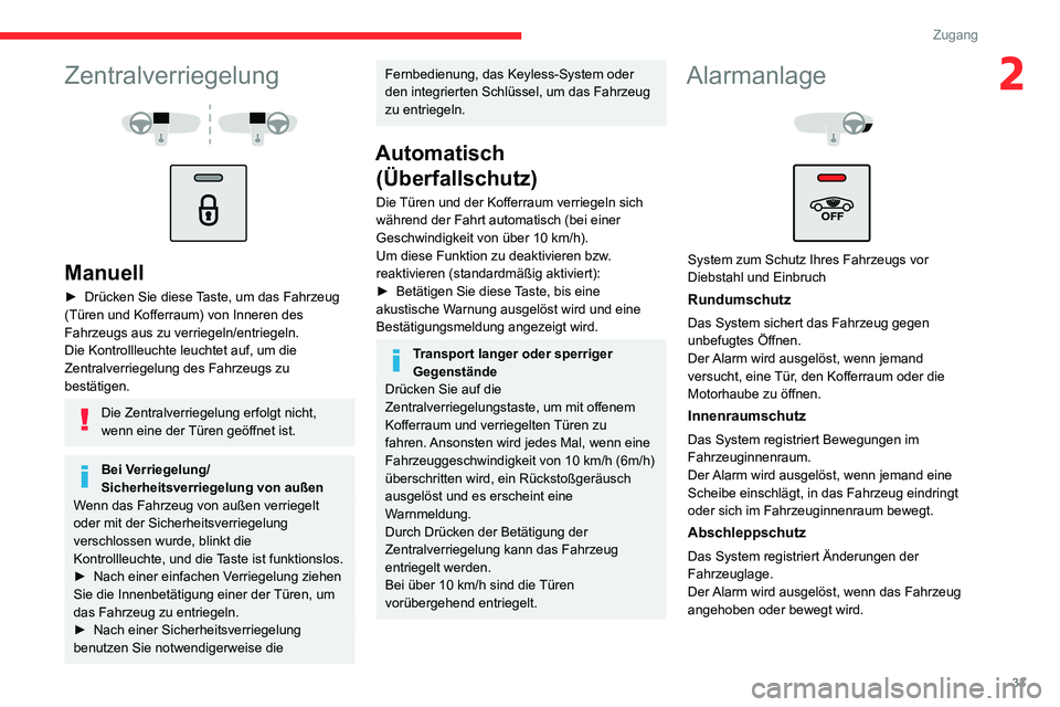 CITROEN C3 AIRCROSS 2021  Betriebsanleitungen (in German) 33
Zugang
2Zentralverriegelung 
  
 
Manuell
► Drücken Sie diese Taste, um das Fahrzeug (Türen und Kofferraum) von Inneren des 
Fahrzeugs aus zu verriegeln/entriegeln. 
Die Kontrollleuchte leuchte