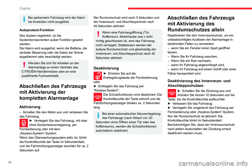 CITROEN C3 AIRCROSS 2021  Betriebsanleitungen (in German) 34
Zugang
Reaktivierung des Innenraum- und 
Abschleppschutzes
► Deaktivieren Sie den Rundumschutz indem Sie das Fahrzeug per Fernbedienung oder per 
„Keyless-System“ entriegeln.
Die Kontrollleuc