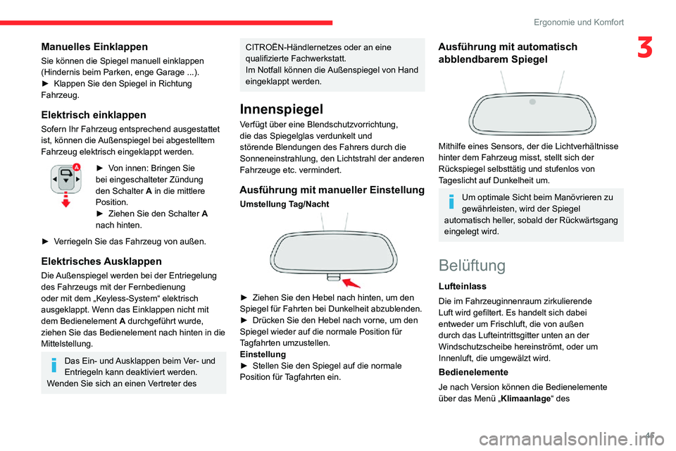CITROEN C3 AIRCROSS 2021  Betriebsanleitungen (in German) 45
Ergonomie und Komfort
3Manuelles Einklappen
Sie können die Spiegel manuell einklappen 
(Hindernis beim Parken, enge Garage ...).
► Klappen Sie den Spiegel in Richtung Fahrzeug. 
Elektrisch einkl