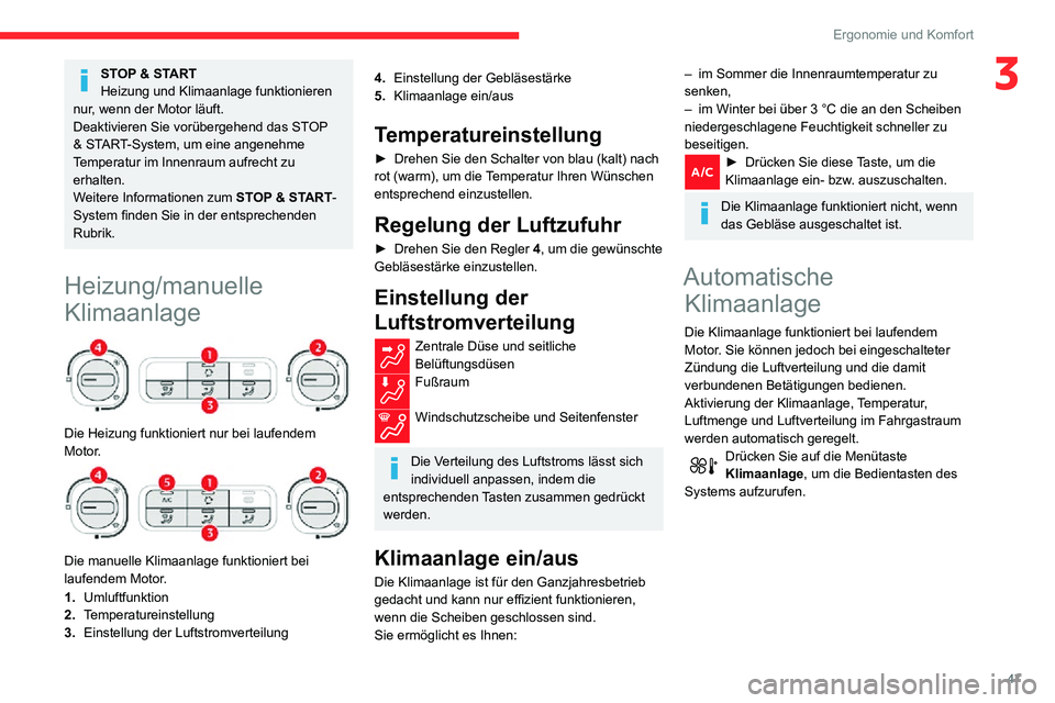 CITROEN C3 AIRCROSS 2021  Betriebsanleitungen (in German) 47
Ergonomie und Komfort
3STOP & START
Heizung und Klimaanlage funktionieren 
nur, wenn der Motor läuft.
Deaktivieren Sie vorübergehend das STOP 
& START-System, um eine angenehme 
Temperatur im Inn