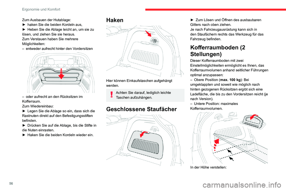 CITROEN C3 AIRCROSS 2021  Betriebsanleitungen (in German) 56
Ergonomie und Komfort
► Heben Sie den Boden an und ziehen Sie ihn am mittleren Griff zu sich heran. Verwenden Sie 
die seitlichen Führungen, um ihn zu verschieben.
► Schieben Sie den Boden gan