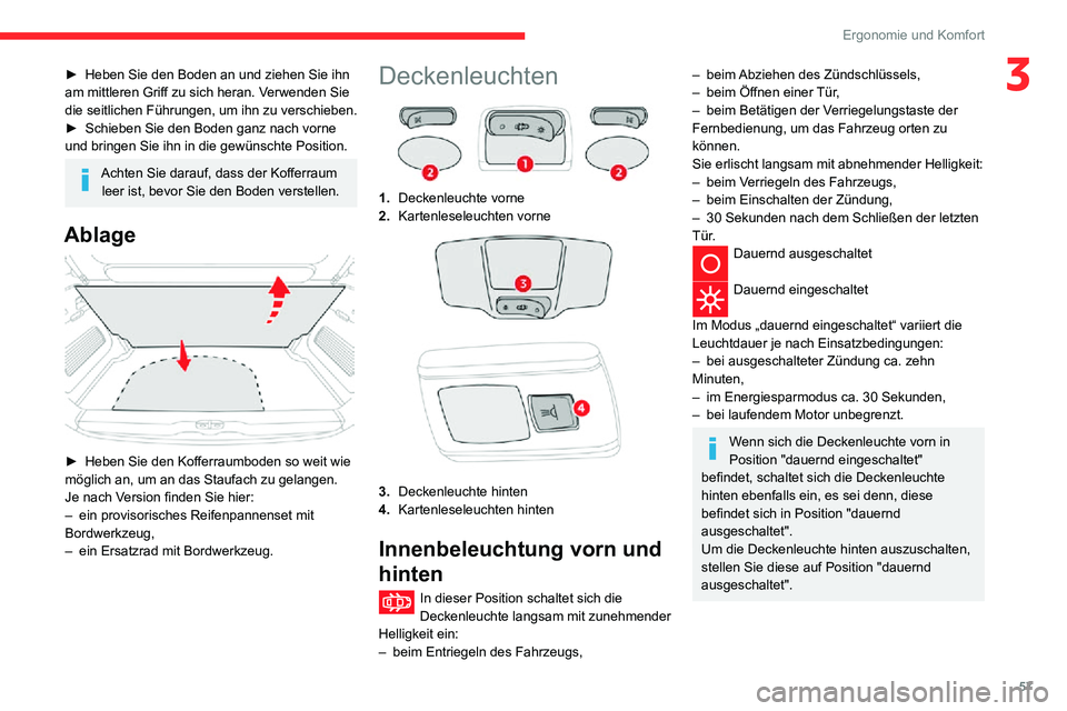 CITROEN C3 AIRCROSS 2021  Betriebsanleitungen (in German) 57
Ergonomie und Komfort
3► Heben Sie den Boden an und ziehen Sie ihn am mittleren Griff zu sich heran. Verwenden Sie 
die seitlichen Führungen, um ihn zu verschieben.
► Schieben Sie den Boden ga