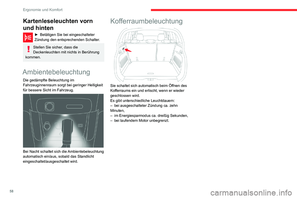 CITROEN C3 AIRCROSS 2021  Betriebsanleitungen (in German) 58
Ergonomie und Komfort
Kartenleseleuchten vorn 
und hinten
► Betätigen Sie bei eingeschalteter Zündung den entsprechenden Schalter.
Stellen Sie sicher, dass die 
Deckenleuchten mit nichts in Ber