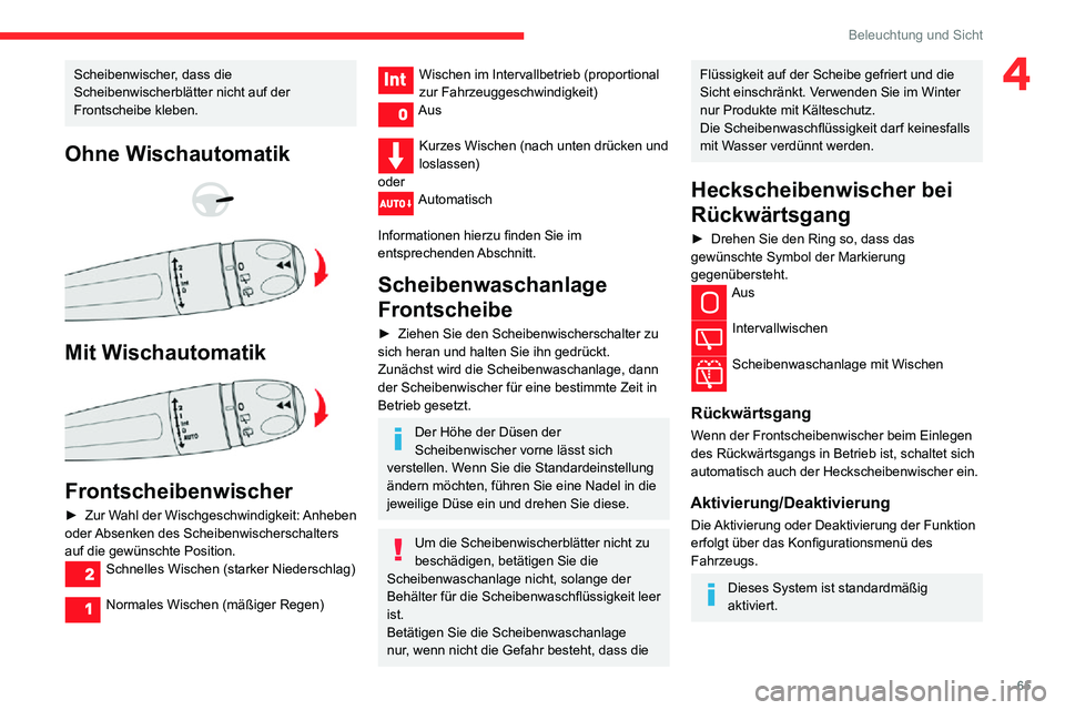 CITROEN C3 AIRCROSS 2021 Betriebsanleitungen (in German) 65
Beleuchtung und Sicht
4Scheibenwischer, dass die
Scheibenwischerblätter nicht auf der
Frontscheibe kleben.
Ohne Wischautomatik
Mit Wischautomatik
Frontscheibenwischer
► Zur Wahl der W CITROEN C3 AIRCROSS 2021 Betriebsanleitungen (in German) 65
Beleuchtung und Sicht
4Scheibenwischer, dass die
Scheibenwischerblätter nicht auf der
Frontscheibe kleben.
Ohne Wischautomatik
Mit Wischautomatik
Frontscheibenwischer
► Zur Wahl der W