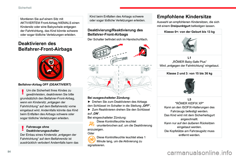 CITROEN C3 AIRCROSS 2021  Betriebsanleitungen (in German) 84
Sicherheit
Einbau von Kindersitzen, die mit dem Sicherheitsgurt befestigt werden
Gemäß den europäischen Vorschriften gibt Ihnen diese Tabelle Auskunft über die Möglichkeiten zum Einbau von Kin