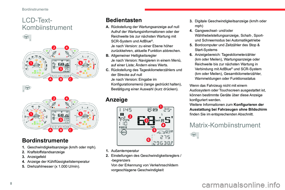 CITROEN C3 AIRCROSS 2021 Betriebsanleitungen (in German) 8
Bordinstrumente
LCD-Text-
Kombiinstrument
Bordinstrumente
1. Geschwindigkeitsanzeige (km/h oder mph).
2. Kraftstoffstandsanzeige
3. Anzeigefeld
4. Anzeige der Kühlflüssigkeitstemper CITROEN C3 AIRCROSS 2021 Betriebsanleitungen (in German) 8
Bordinstrumente
LCD-Text-
Kombiinstrument
Bordinstrumente
1. Geschwindigkeitsanzeige (km/h oder mph).
2. Kraftstoffstandsanzeige
3. Anzeigefeld
4. Anzeige der Kühlflüssigkeitstemper