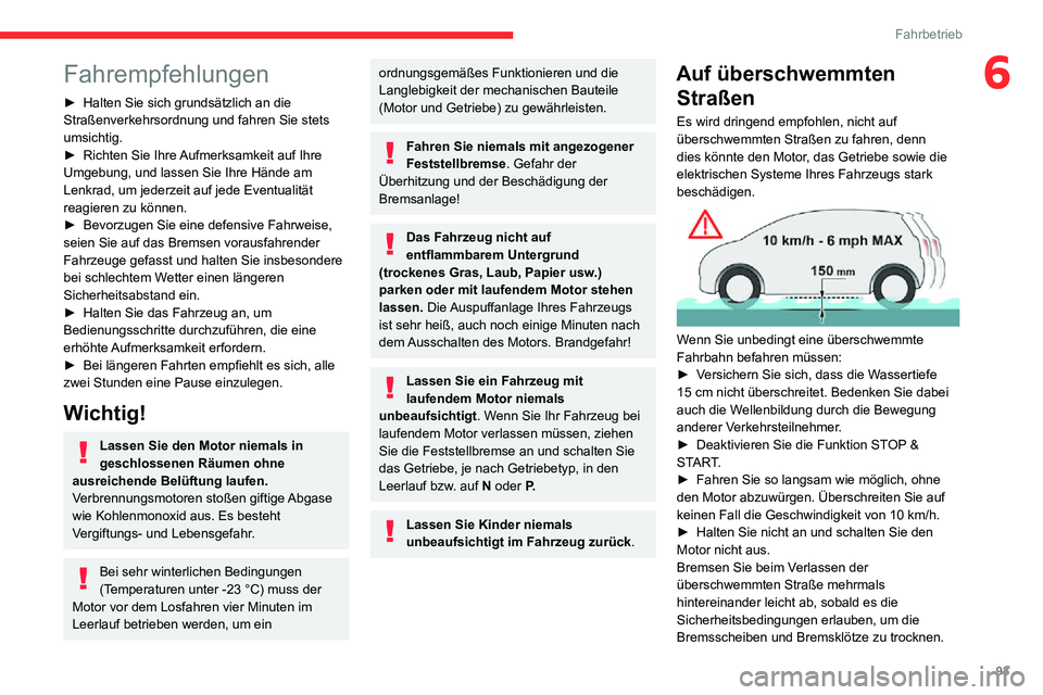 CITROEN C3 AIRCROSS 2021  Betriebsanleitungen (in German) 93
Fahrbetrieb
6Fahrempfehlungen
► Halten Sie sich grundsätzlich an die Straßenverkehrsordnung und fahren Sie stets 
umsichtig.
► Richten Sie Ihre Aufmerksamkeit auf Ihre Umgebung, und lassen Si