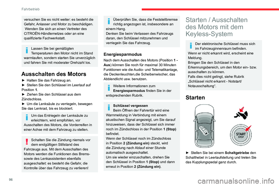 CITROEN C3 AIRCROSS 2021  Betriebsanleitungen (in German) 96
Fahrbetrieb
versuchen Sie es nicht weiter: es besteht die 
Gefahr, Anlasser und Motor zu beschädigen.
 Wenden Sie sich an einen Vertreter des 
CITROËN-Händlernetzes oder an eine 
qualifizierte F