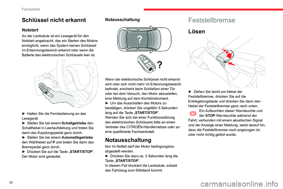 CITROEN C3 AIRCROSS 2021  Betriebsanleitungen (in German) 98
Fahrbetrieb
Anziehen der 
Feststellbremse 
 
► Ziehen Sie den Hebel der Feststellbremse bis zum Anschlag an, damit das Fahrzeug nicht 
wegrollen kann.
Schlagen Sie beim Parken am Hang die 
Räder