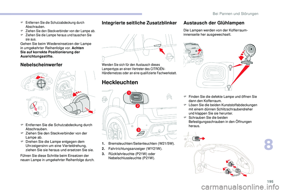 CITROEN C3 AIRCROSS 2019 Betriebsanleitungen (in German) 195
Integrierte seitliche Zusatzblinker
Wenden Sie sich für den Austausch dieses
Lampentyps an einen Vertreter des CITROËN-
Händlernetzes oder an eine qualifizierte Fachwerkstatt.
Heckleuchten
Aus CITROEN C3 AIRCROSS 2019 Betriebsanleitungen (in German) 195
Integrierte seitliche Zusatzblinker
Wenden Sie sich für den Austausch dieses
Lampentyps an einen Vertreter des CITROËN-
Händlernetzes oder an eine qualifizierte Fachwerkstatt.
Heckleuchten
Aus
