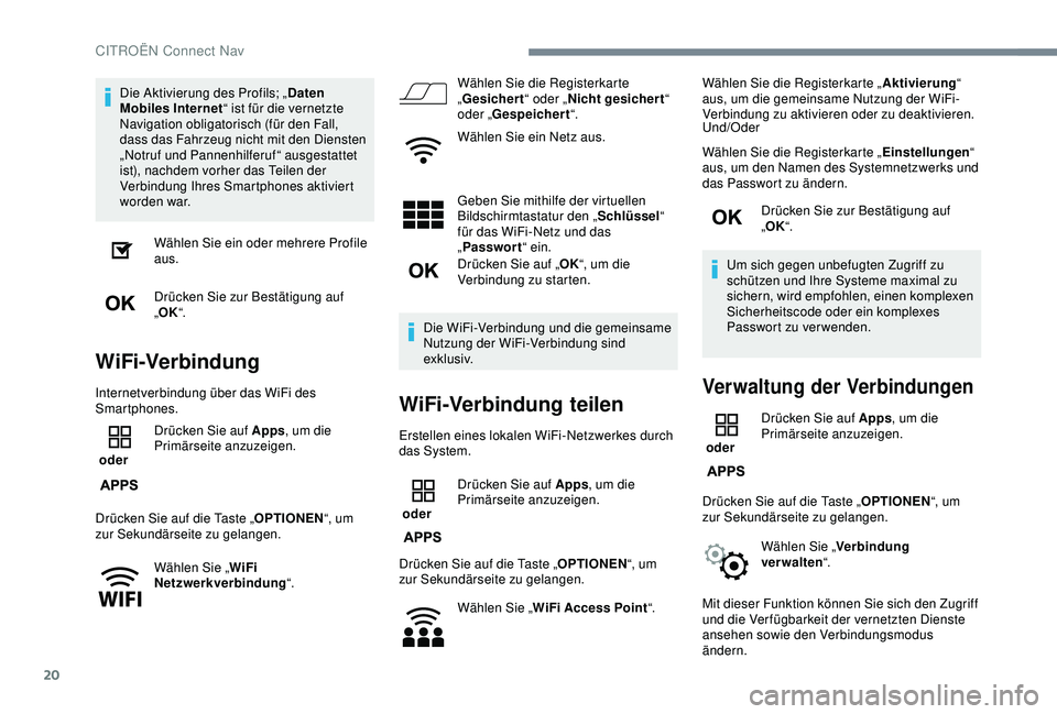 CITROEN C3 AIRCROSS 2019 Betriebsanleitungen (in German) 20
Die Aktivierung des Profils; „Daten
Mobiles Internet “ ist für die vernetzte
Navigation obligatorisch (für den Fall,
dass das Fahrzeug nicht mit den Diensten
„Notruf und Pannenhilferuf CITROEN C3 AIRCROSS 2019 Betriebsanleitungen (in German) 20
Die Aktivierung des Profils; „Daten
Mobiles Internet “ ist für die vernetzte
Navigation obligatorisch (für den Fall,
dass das Fahrzeug nicht mit den Diensten
„Notruf und Pannenhilferuf