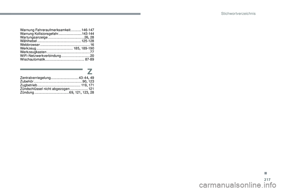 CITROEN C3 AIRCROSS 2019  Betriebsanleitungen (in German) 217
Warnung Fahreraufmerksamkeit ...........14 6 -147Warnung Kollisionsgefahr  ..........................143 -14 4Wartungsanzeige  ...................................... 26, 28
Wählhebel  ...........