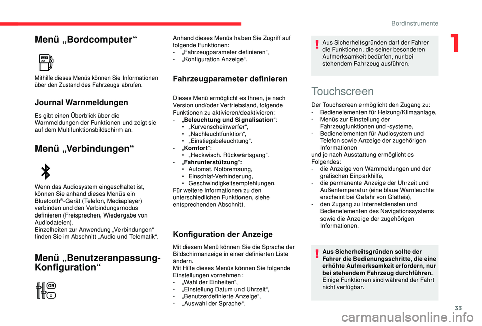 CITROEN C3 AIRCROSS 2019 Betriebsanleitungen (in German) 33
Menü „Bordcomputer“
Journal Warnmeldungen
Es gibt einen Überblick über die
Warnmeldungen der Funktionen und zeigt sie
auf dem Multifunktionsbildschirm an.
Menü „Verbindungen“
Menü CITROEN C3 AIRCROSS 2019 Betriebsanleitungen (in German) 33
Menü „Bordcomputer“
Journal Warnmeldungen
Es gibt einen Überblick über die
Warnmeldungen der Funktionen und zeigt sie
auf dem Multifunktionsbildschirm an.
Menü „Verbindungen“
Menü
