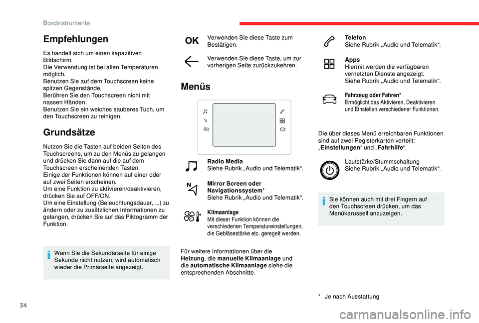 CITROEN C3 AIRCROSS 2019 Betriebsanleitungen (in German) 34
Empfehlungen
Es handelt sich um einen kapazitiven
Bildschirm.
Die Verwendung ist bei allen Temperaturen
möglich.
Benutzen Sie auf dem Touchscreen keine
spitzen Gegenstände.
Berühren Sie den T CITROEN C3 AIRCROSS 2019 Betriebsanleitungen (in German) 34
Empfehlungen
Es handelt sich um einen kapazitiven
Bildschirm.
Die Verwendung ist bei allen Temperaturen
möglich.
Benutzen Sie auf dem Touchscreen keine
spitzen Gegenstände.
Berühren Sie den T